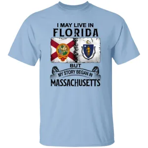 I May Live In Florida But Story Began In Massachusetts T-Shirt