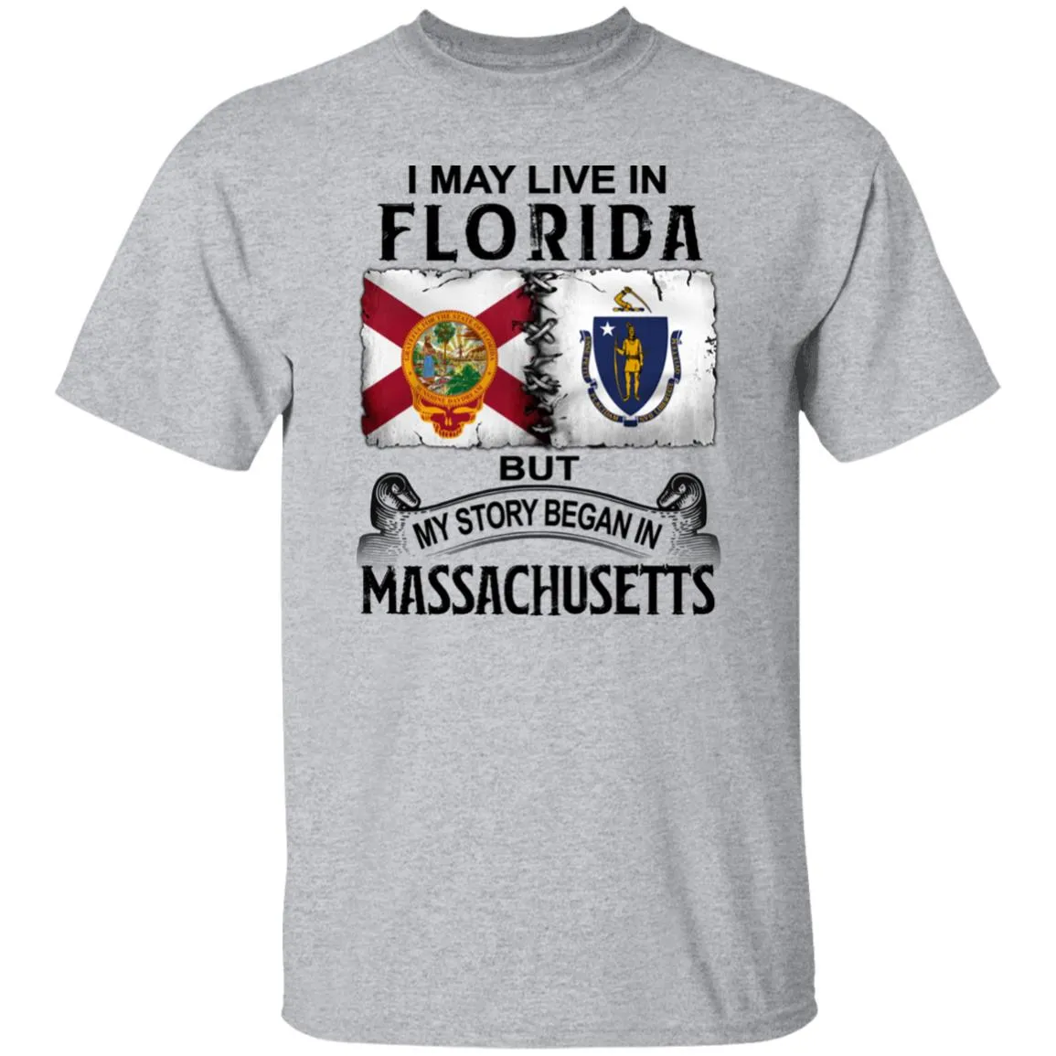 I May Live In Florida But Story Began In Massachusetts T-Shirt
