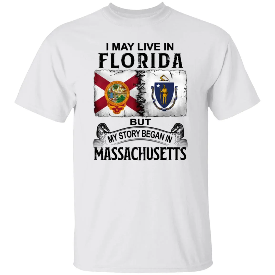 I May Live In Florida But Story Began In Massachusetts T-Shirt