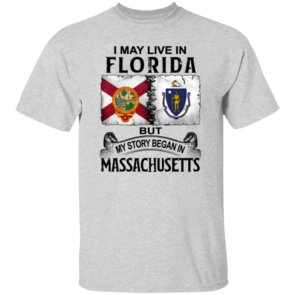 I May Live In Florida But Story Began In Massachusetts T-Shirt