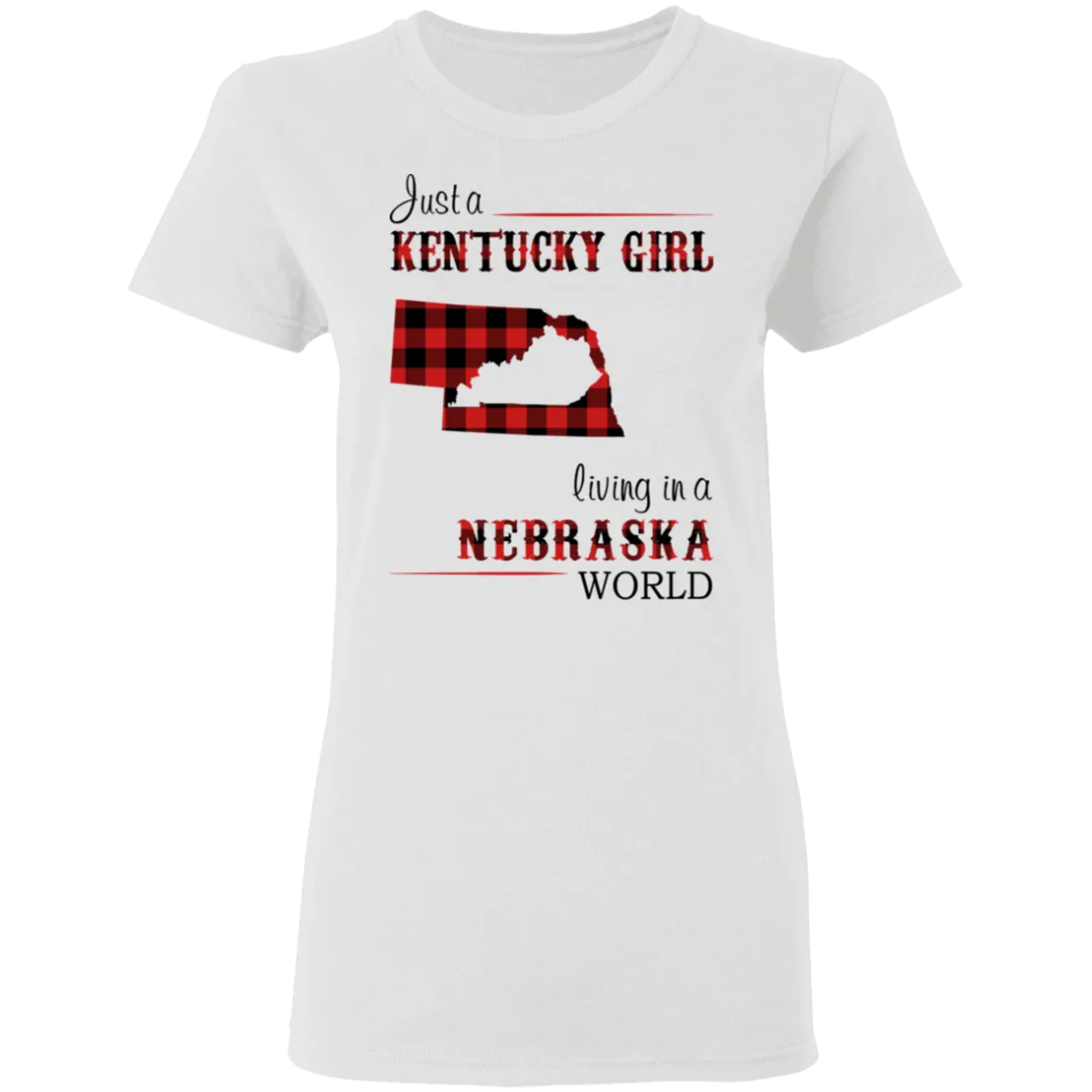 Just A Kentucky Girl Living In A Nebraska World T-Shirt