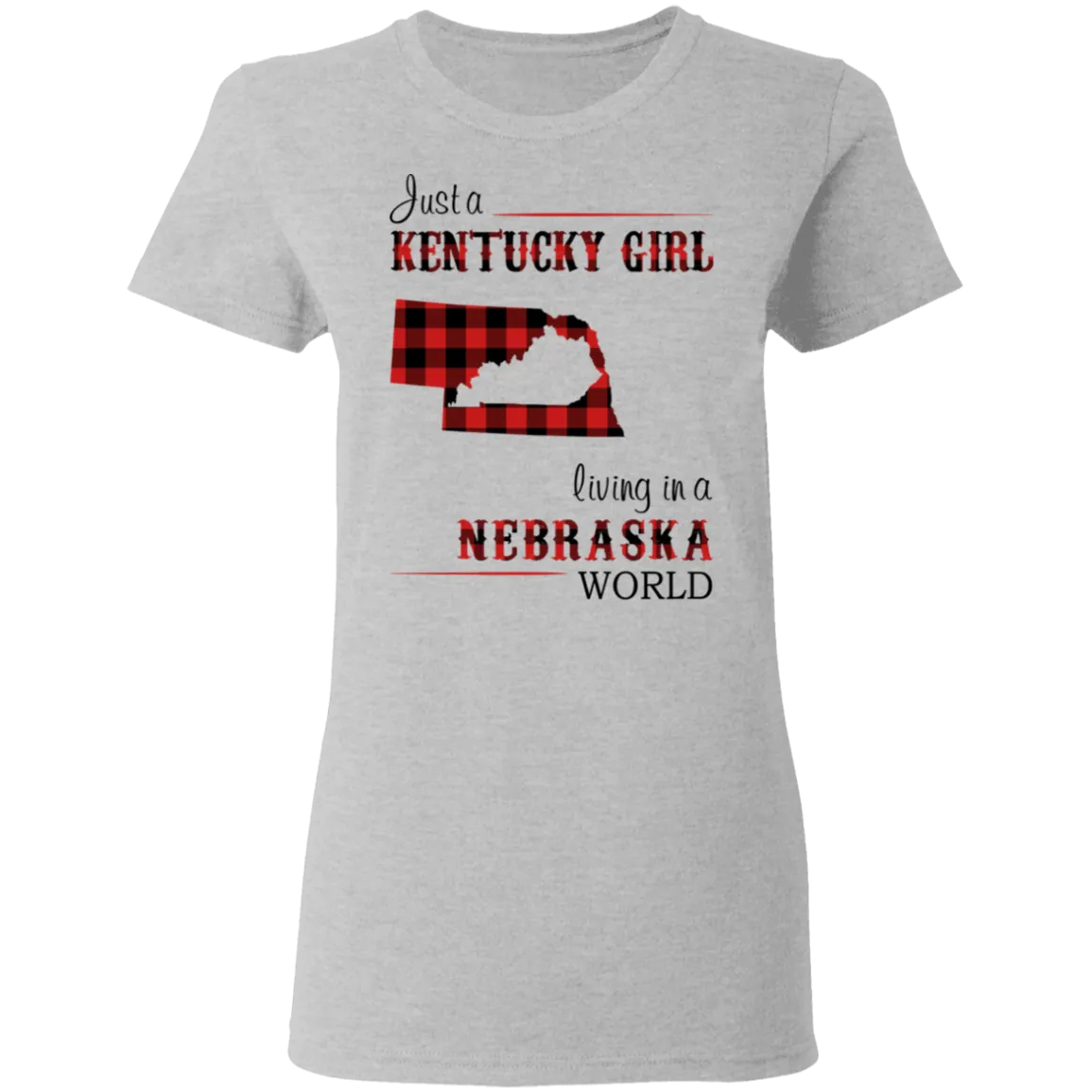 Just A Kentucky Girl Living In A Nebraska World T-Shirt