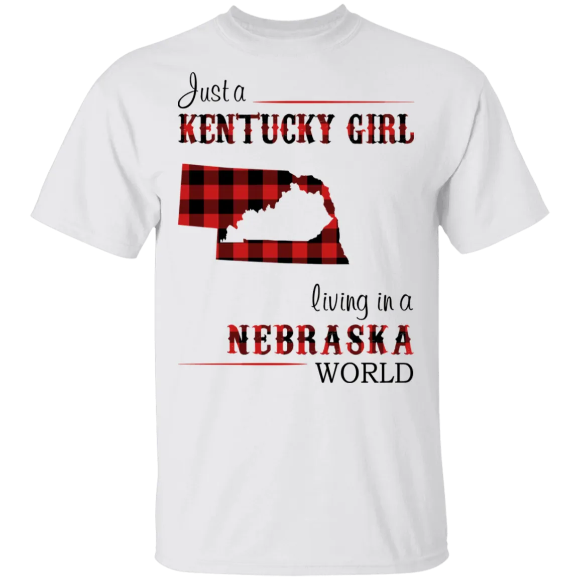 Just A Kentucky Girl Living In A Nebraska World T-Shirt