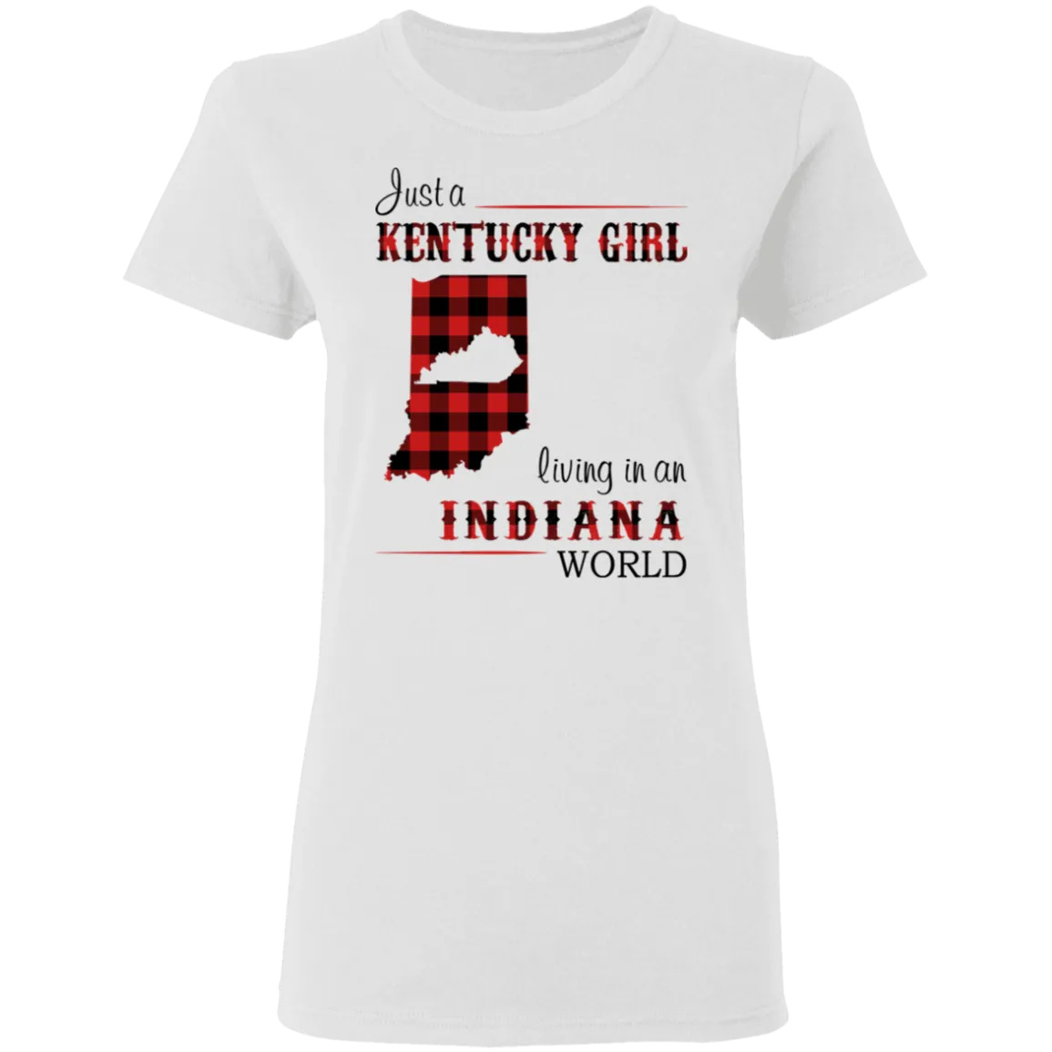 Just A  Kentucky Girl Living In An Indiana World T-Shirt