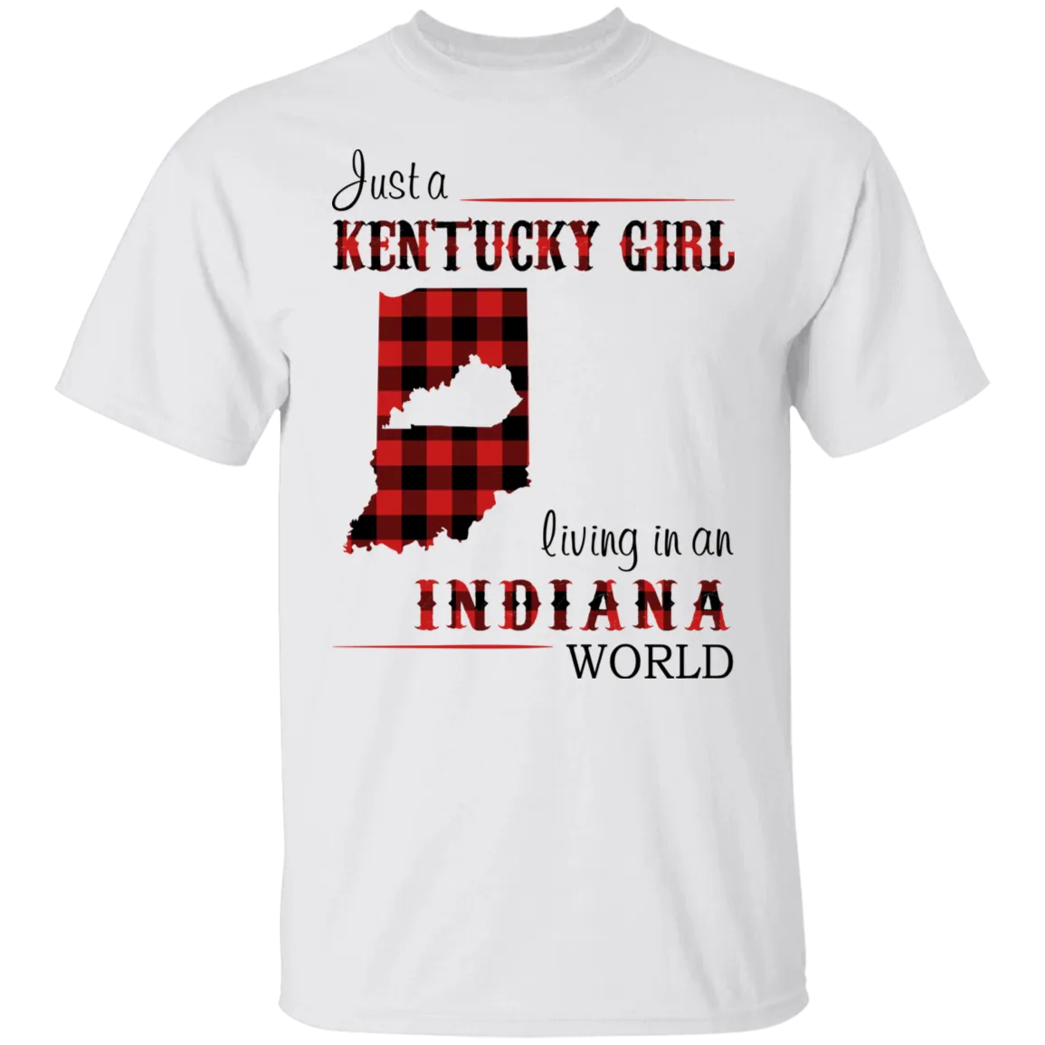 Just A  Kentucky Girl Living In An Indiana World T-Shirt