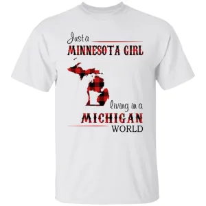 Just A Minnesota Girl Living In A Michigan World T Shirt
