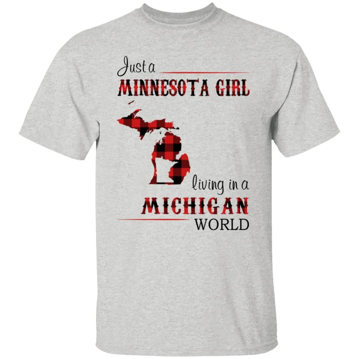 Just A Minnesota Girl Living In A Michigan World T Shirt