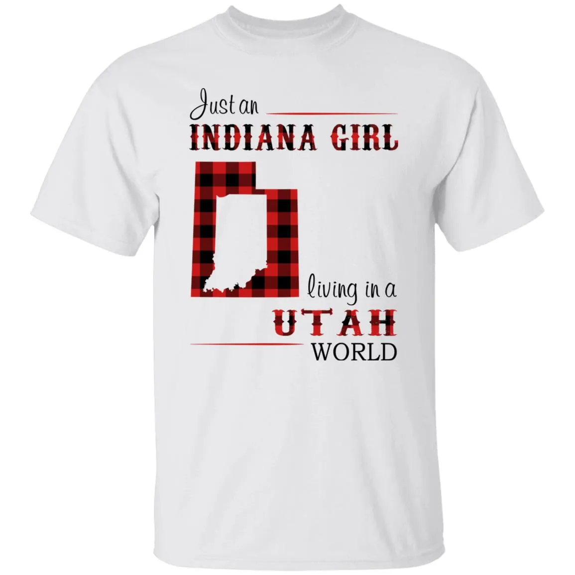 Just An Indiana Girl Living In A Utah World T-Shirt