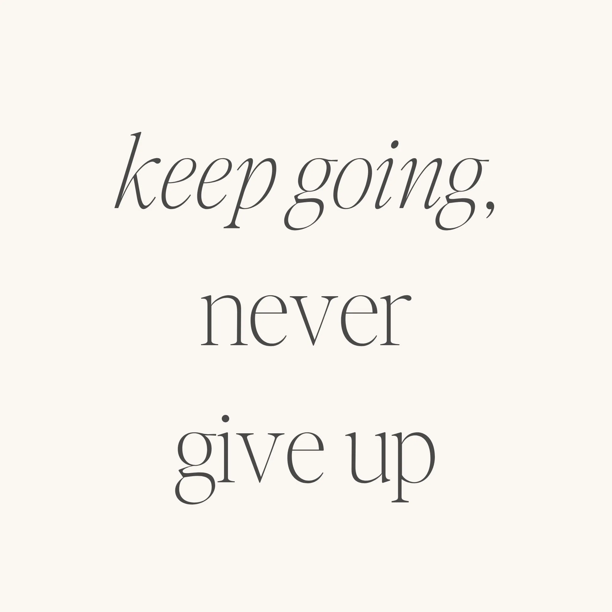Keep Going, Never Give Up