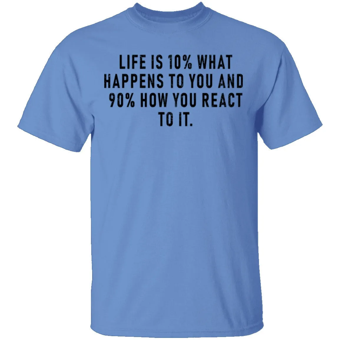 Life Is 10% What Happens To You And 90% How You React T-Shirt