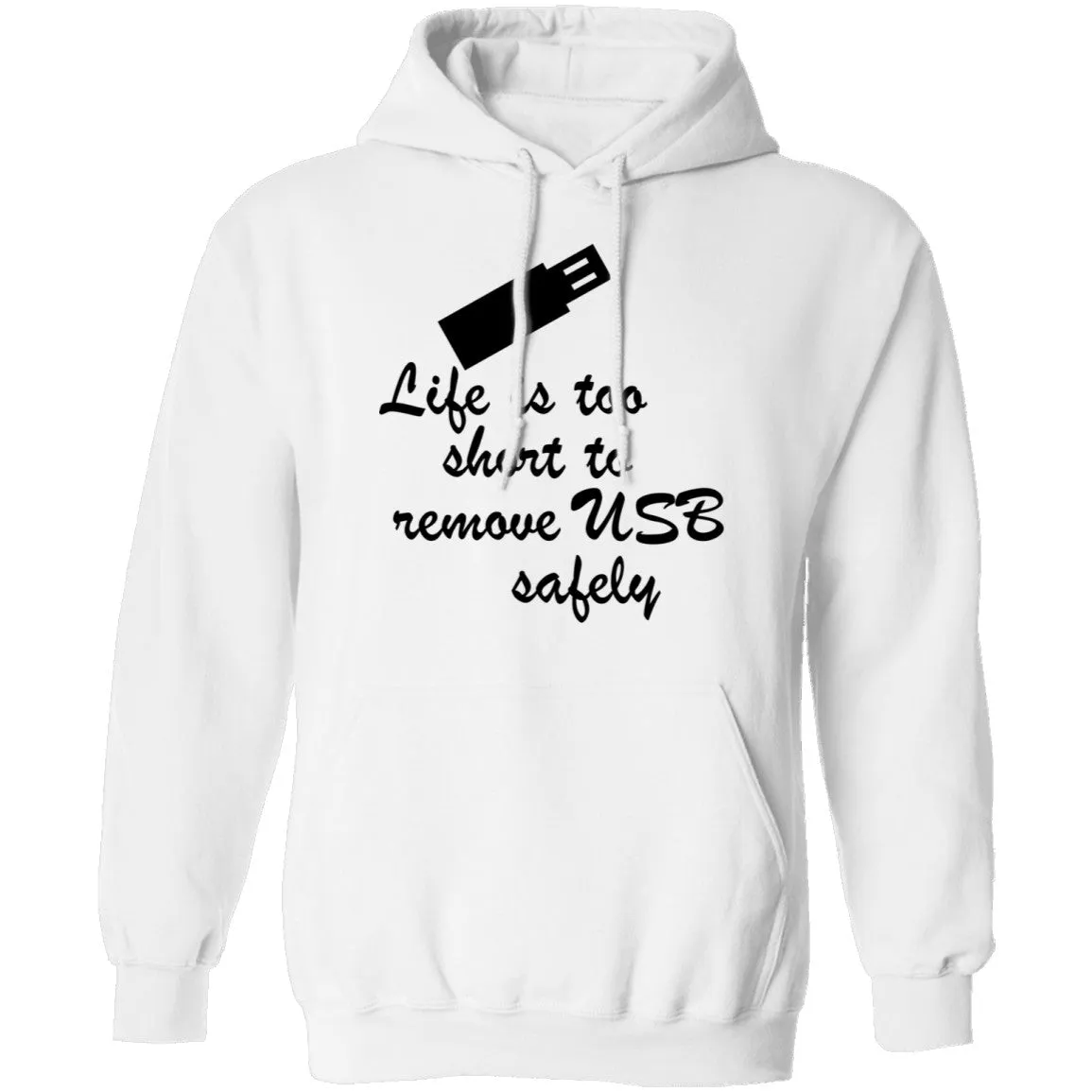 Life Is Too Short To Remove USB Safely copy T-Shirt