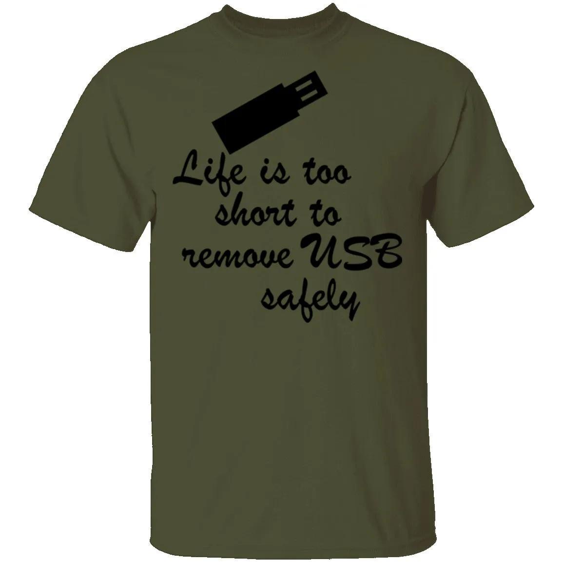 Life Is Too Short To Remove USB Safely copy T-Shirt