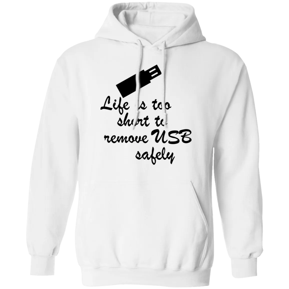 Life Is Too Short To Remove USB Safely copy T-Shirt