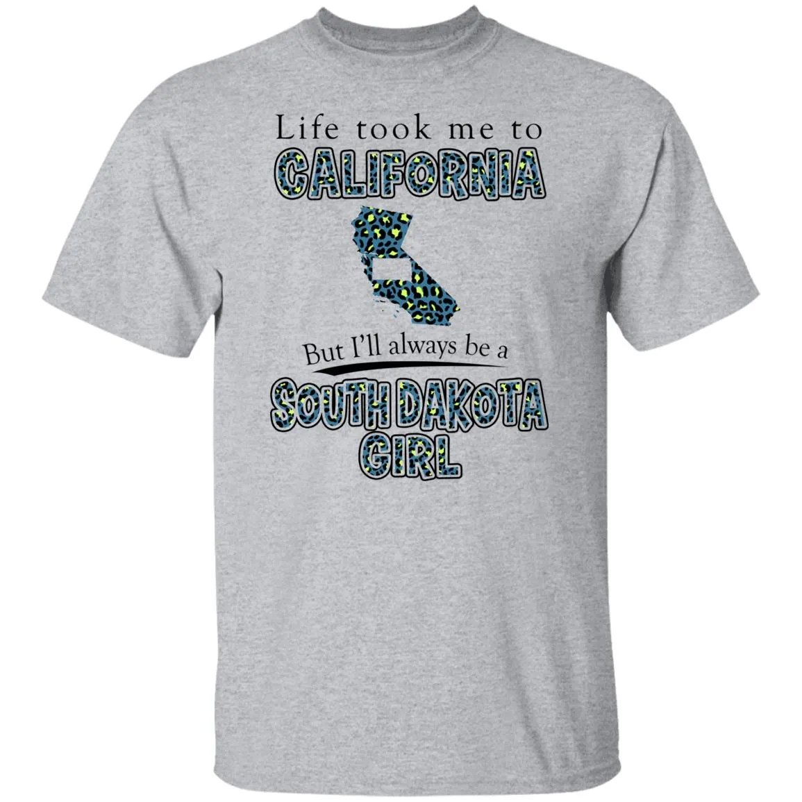 Life Took To California But Always Be A South Dakota Girl T-Shirt