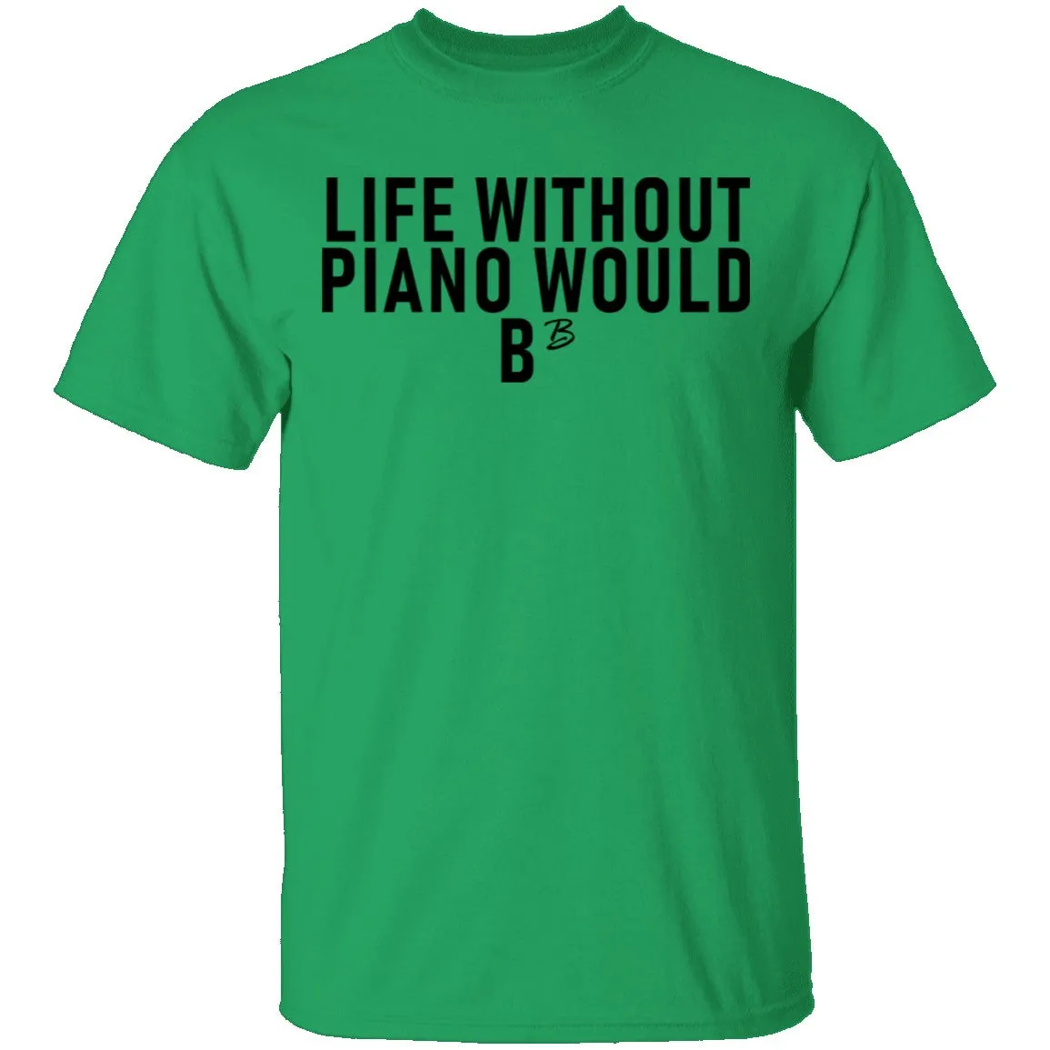 Life Without Piano Would B Minor T-Shirt