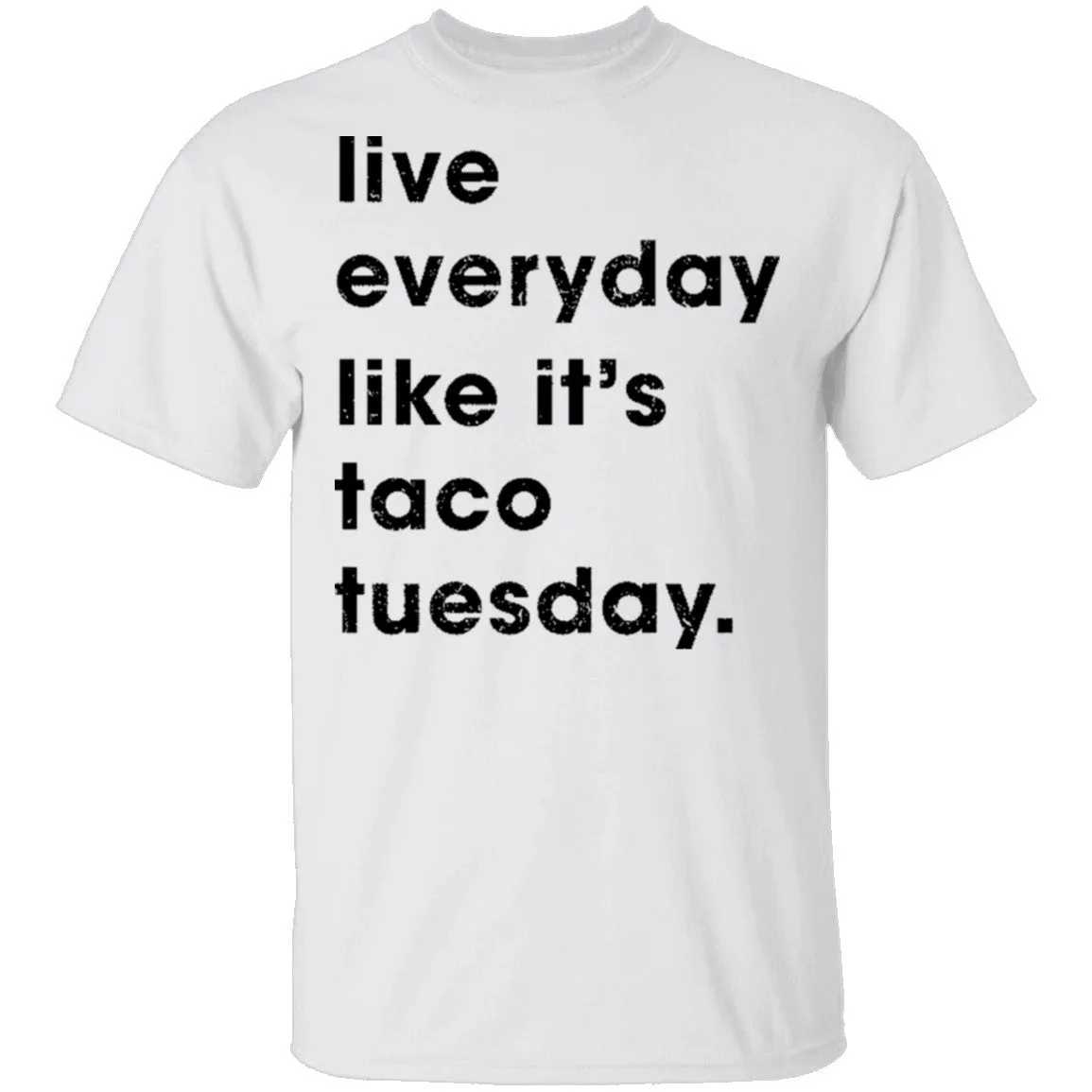 Live Everyday Like It's Taco Tuesday T-Shirt