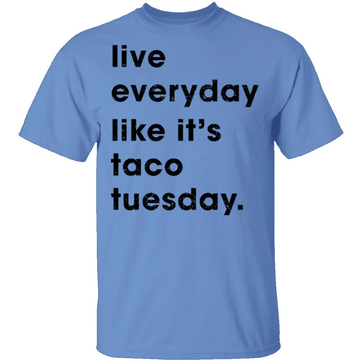 Live Everyday Like It's Taco Tuesday T-Shirt