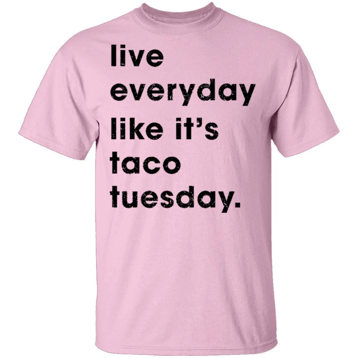 Live Everyday Like It's Taco Tuesday T-Shirt