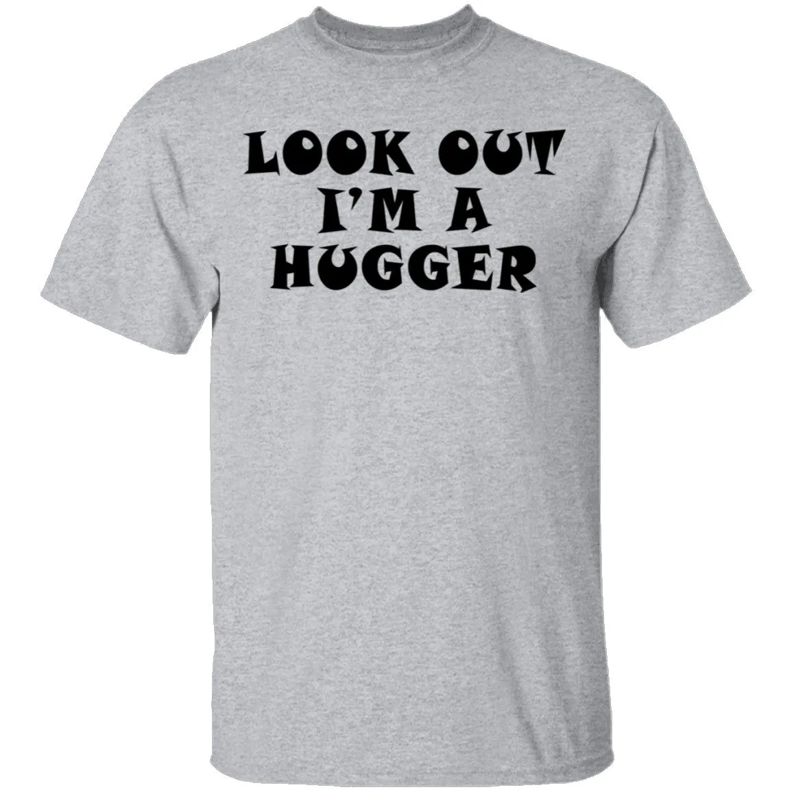 Look Out I'm A Hugger T-Shirt