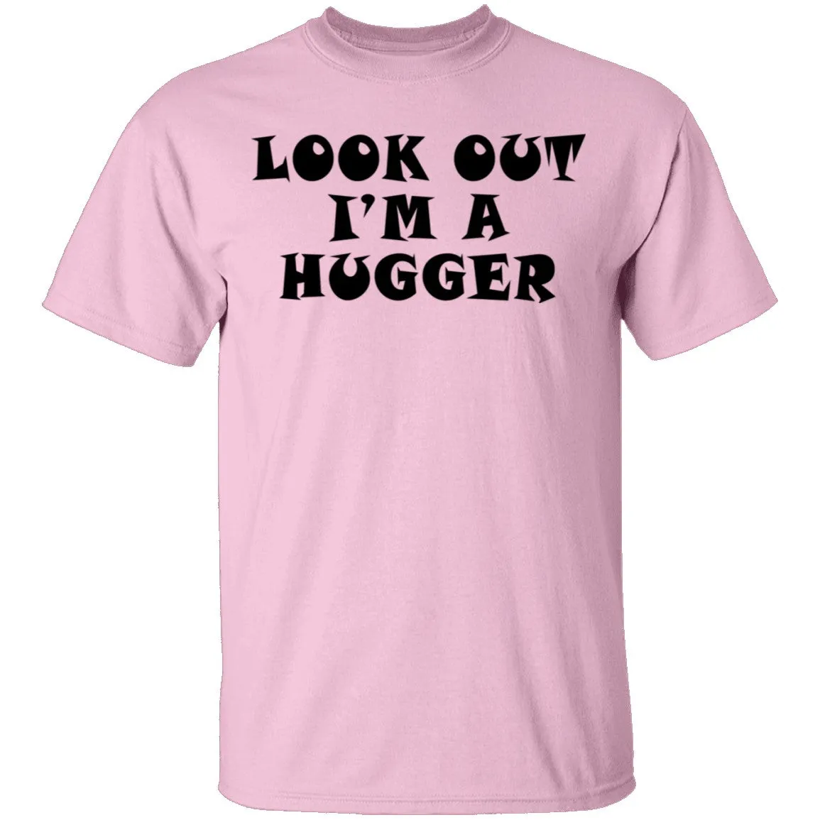 Look Out I'm A Hugger T-Shirt