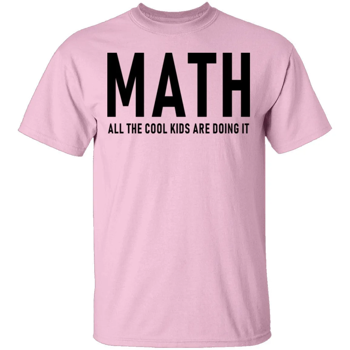 Math All The Cool Kids Are Doing It T-Shirt