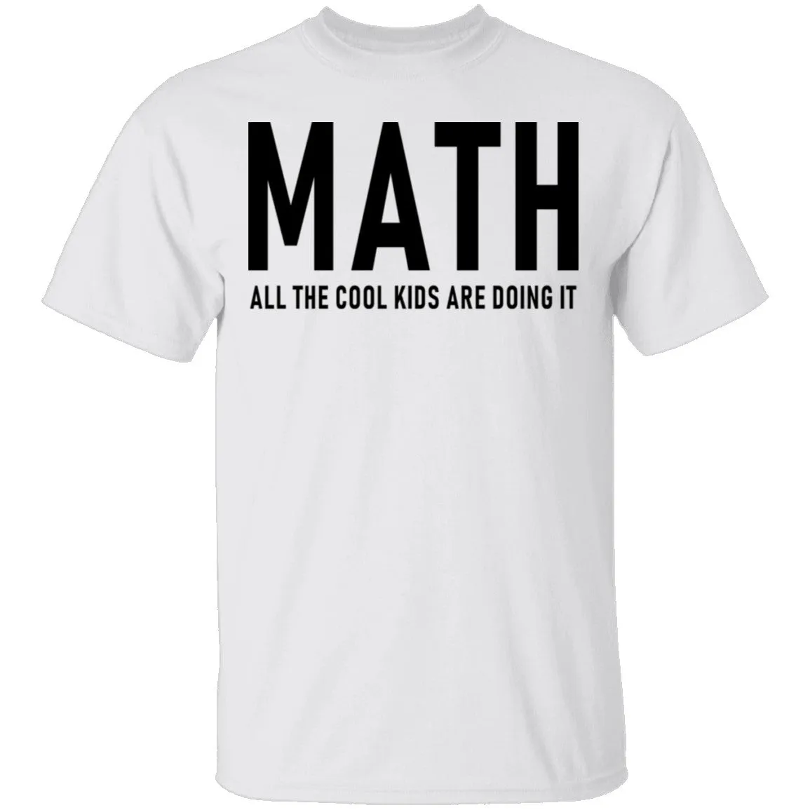 Math All The Cool Kids Are Doing It T-Shirt