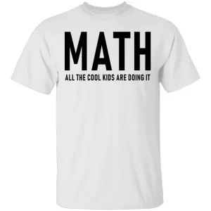 Math All The Cool Kids Are Doing It T-Shirt