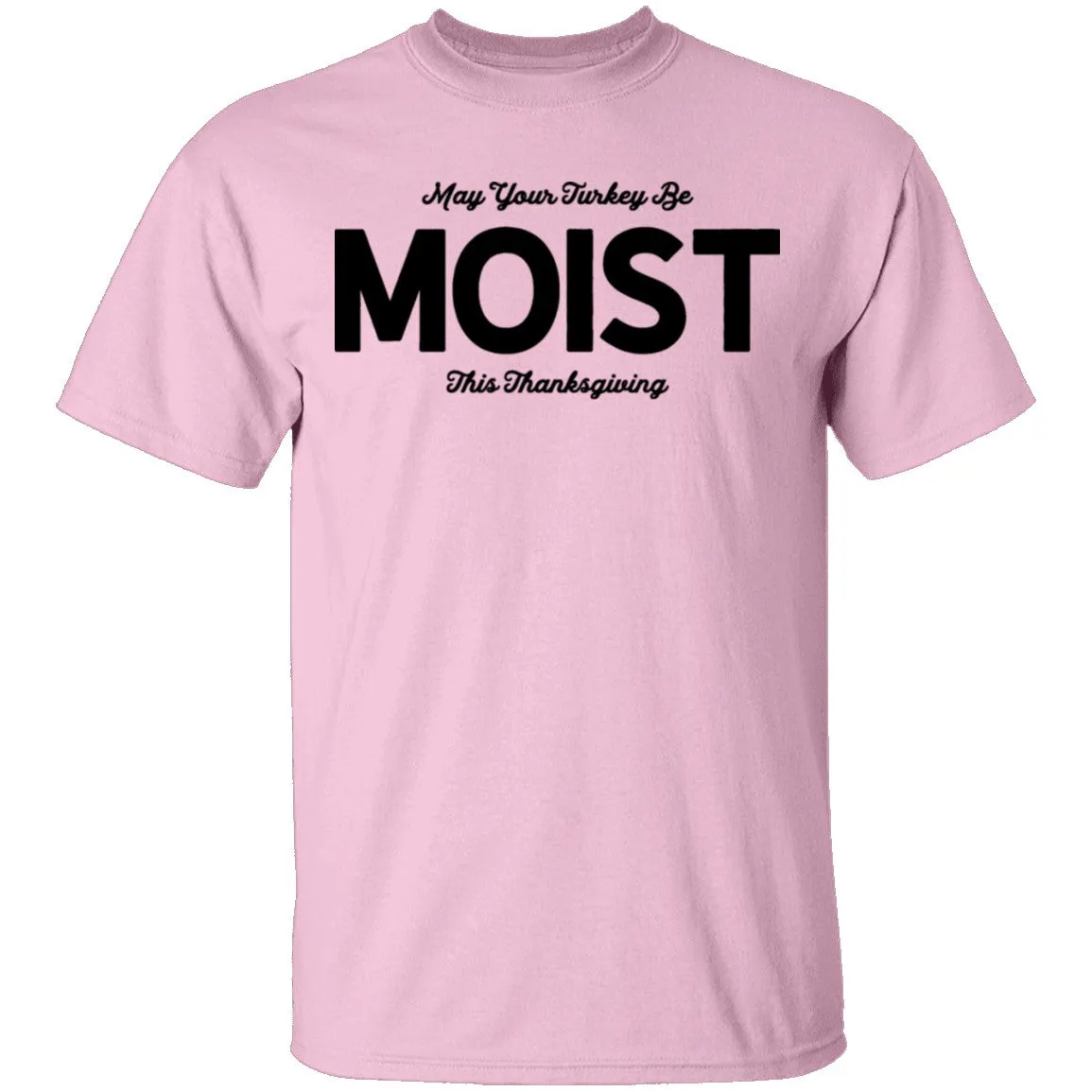 May Your Turkey Be Moist This Thanksgiving T-Shirt