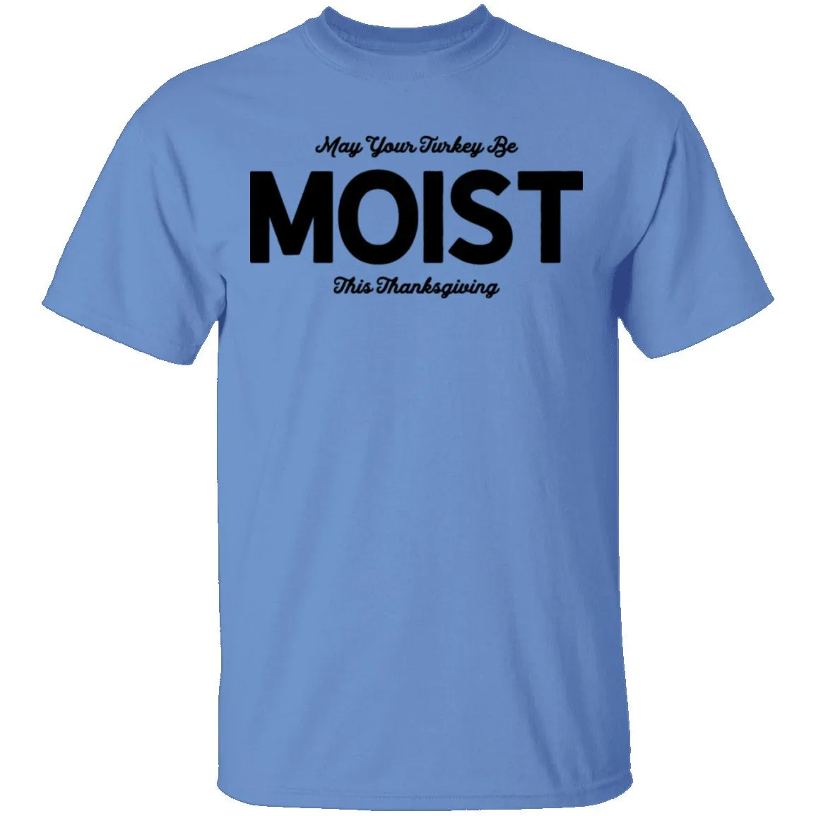 May Your Turkey Be Moist This Thanksgiving T-Shirt