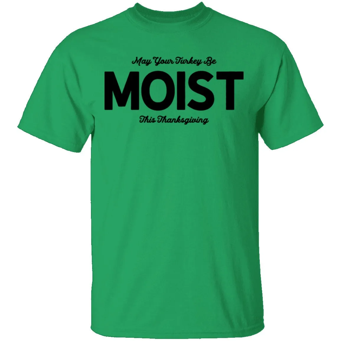 May Your Turkey Be Moist This Thanksgiving T-Shirt