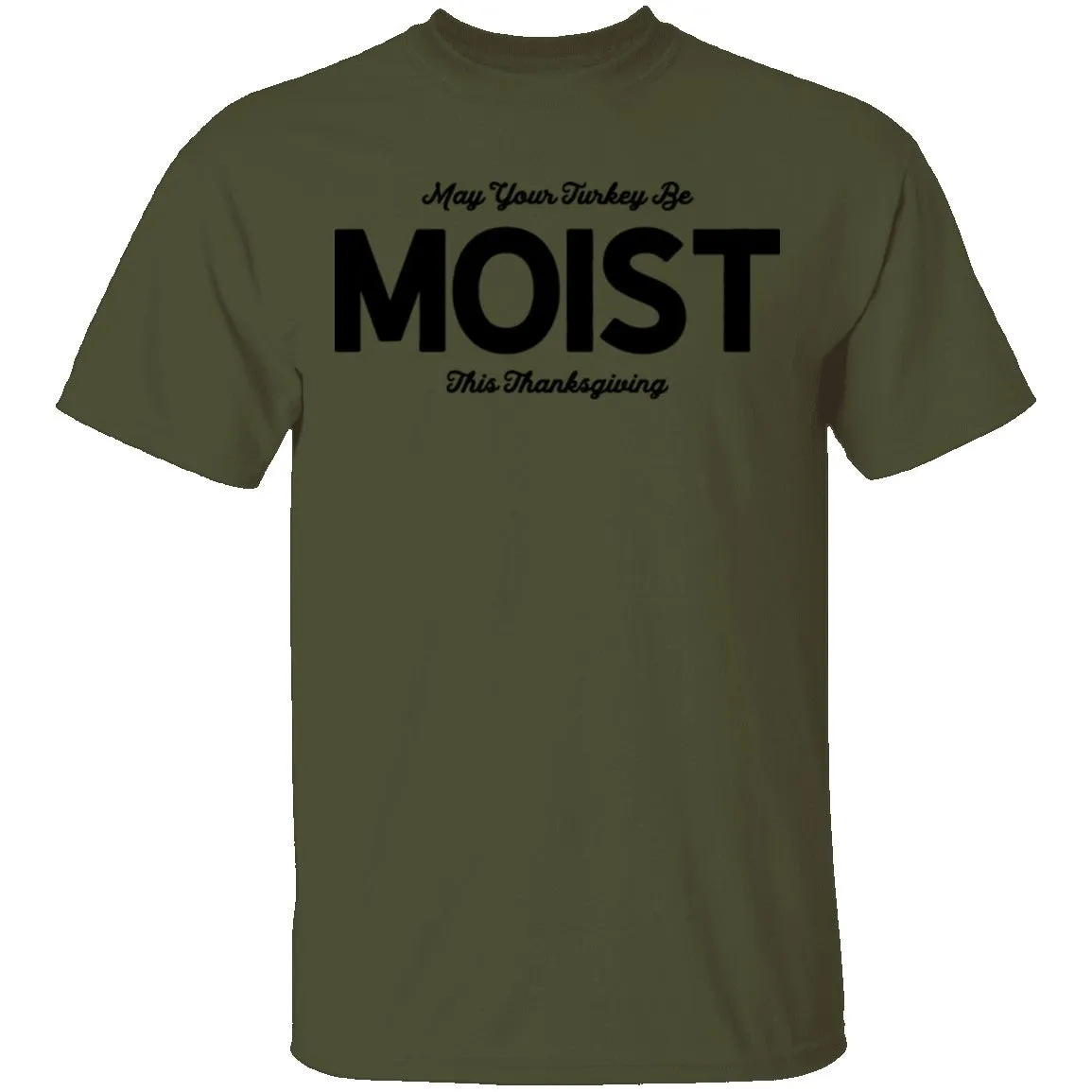 May Your Turkey Be Moist This Thanksgiving T-Shirt