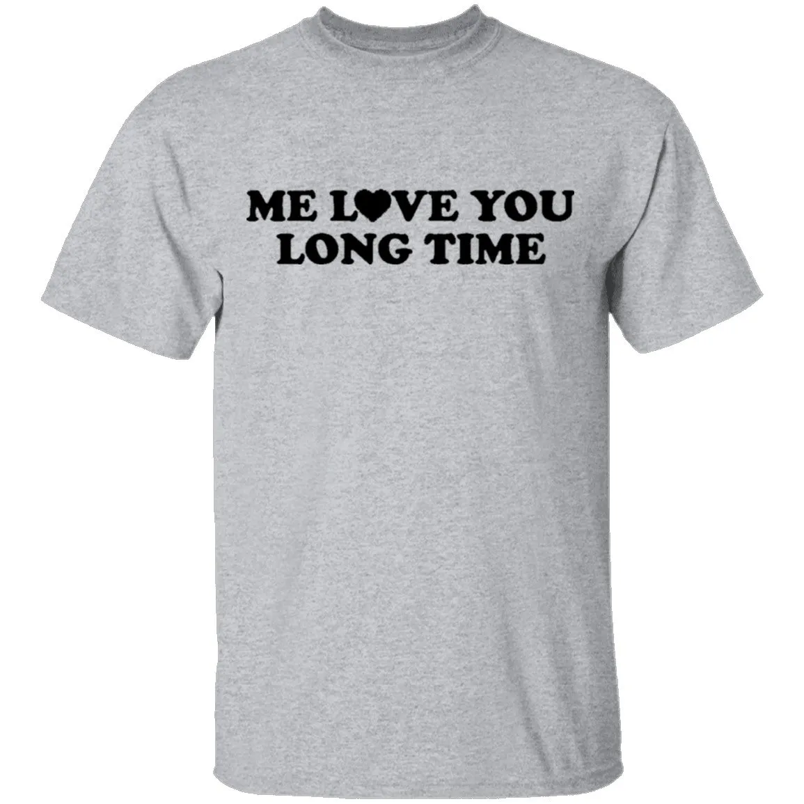 Me Love You Long Time T-Shirt