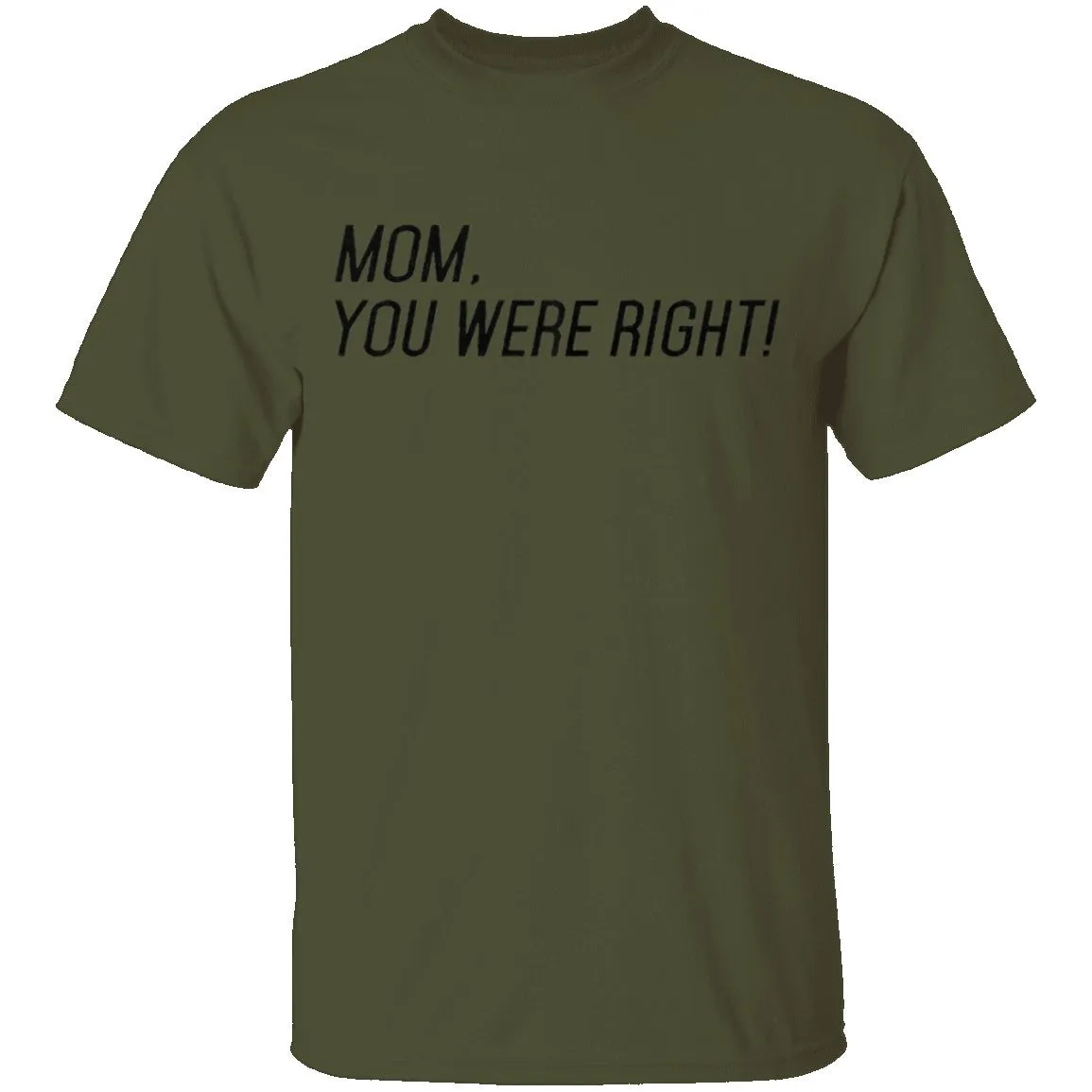 Mom, You Were Right! T-Shirt