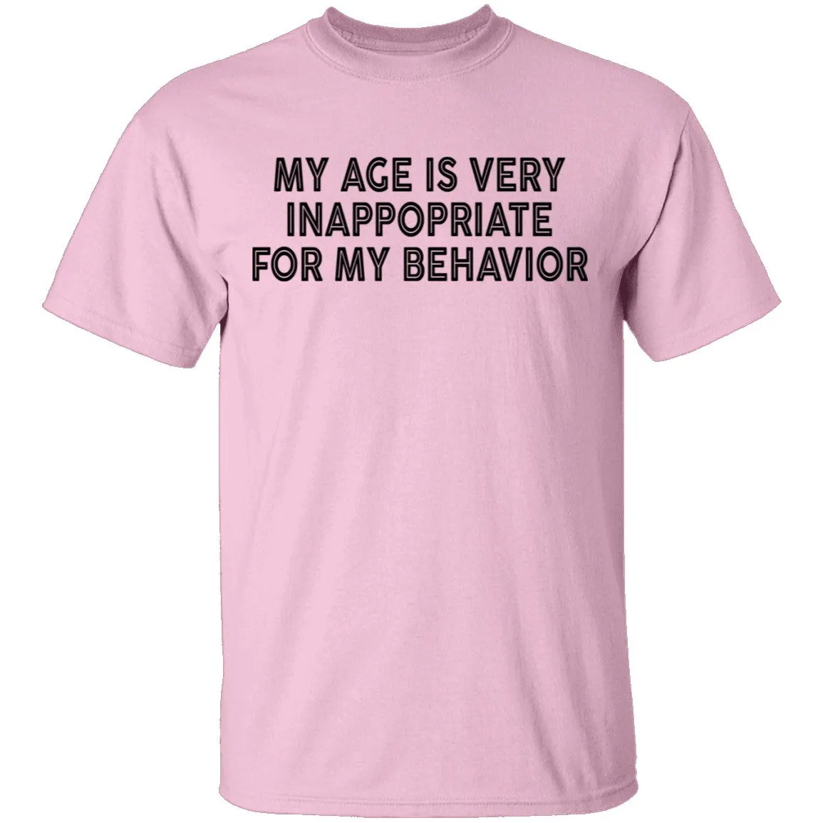 My Age Is Very Inappopriate For My Behavior T-Shirt