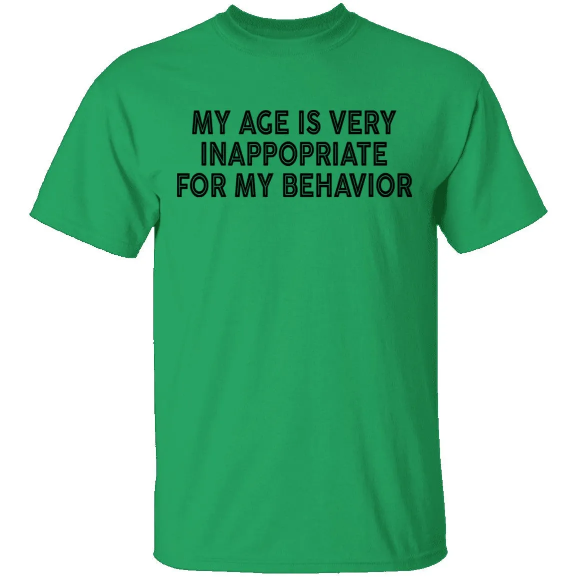 My Age Is Very Inappopriate For My Behavior T-Shirt