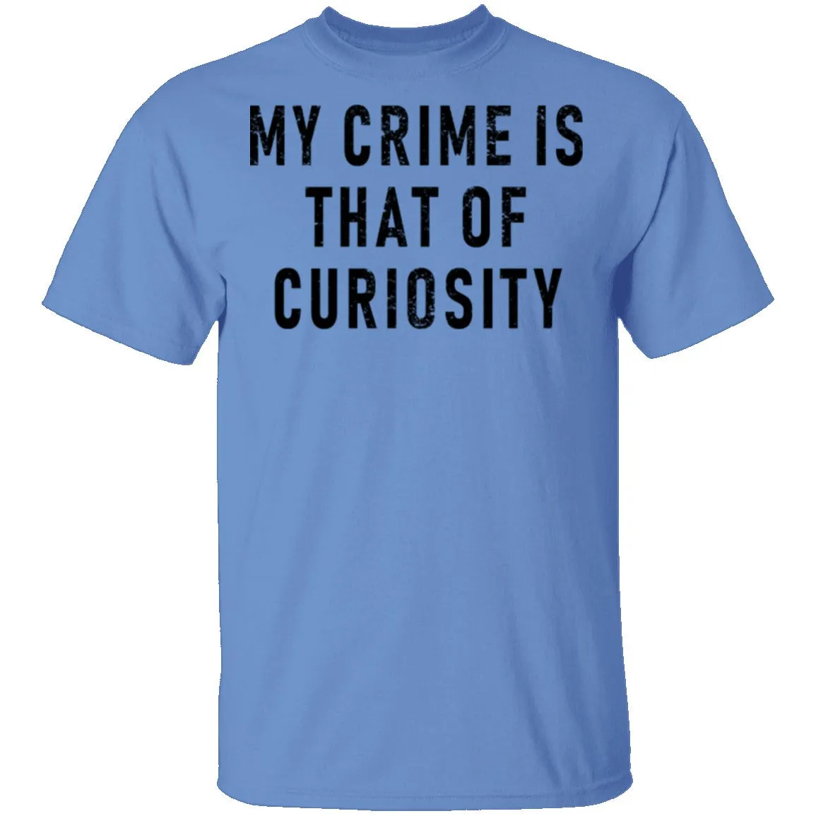 My Crime Is That Of Curiosity T-Shirt