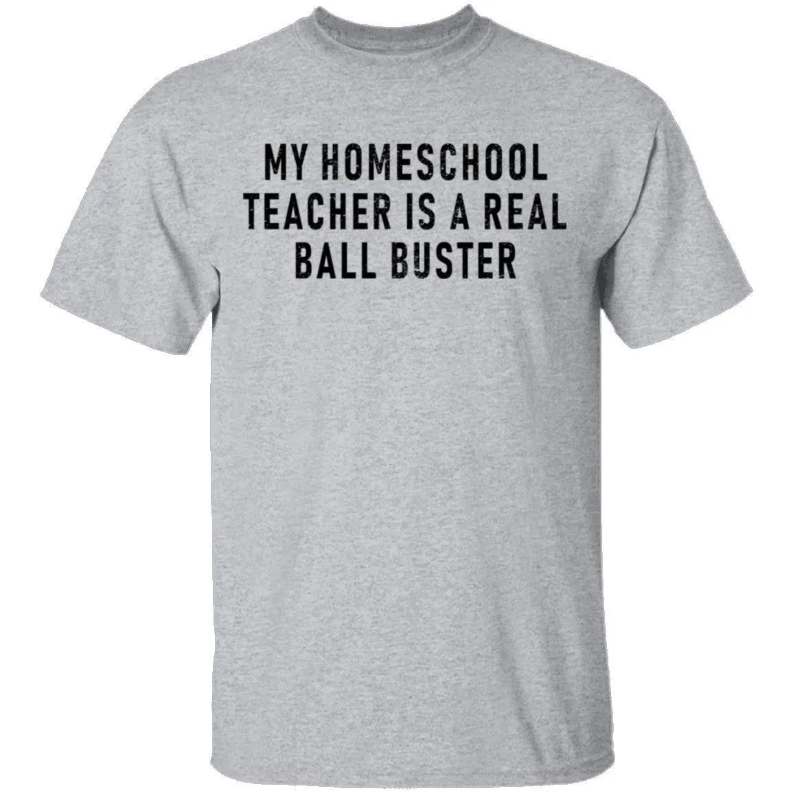 My Homeschool Teacher Is A Real Ball Buster T-Shirt