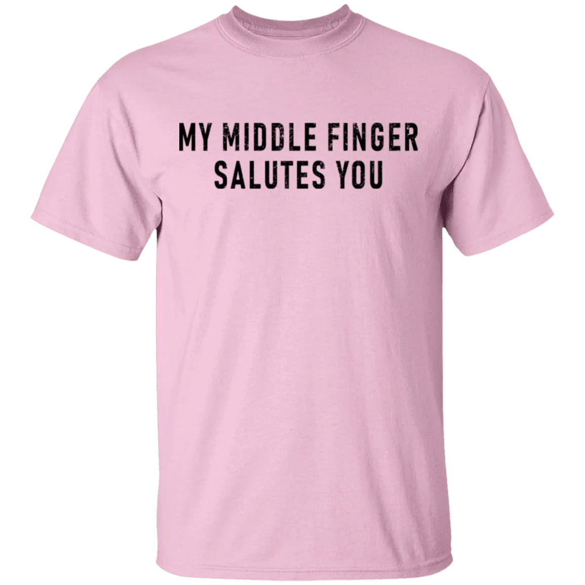 My Middle Finger Salutes you T-Shirt