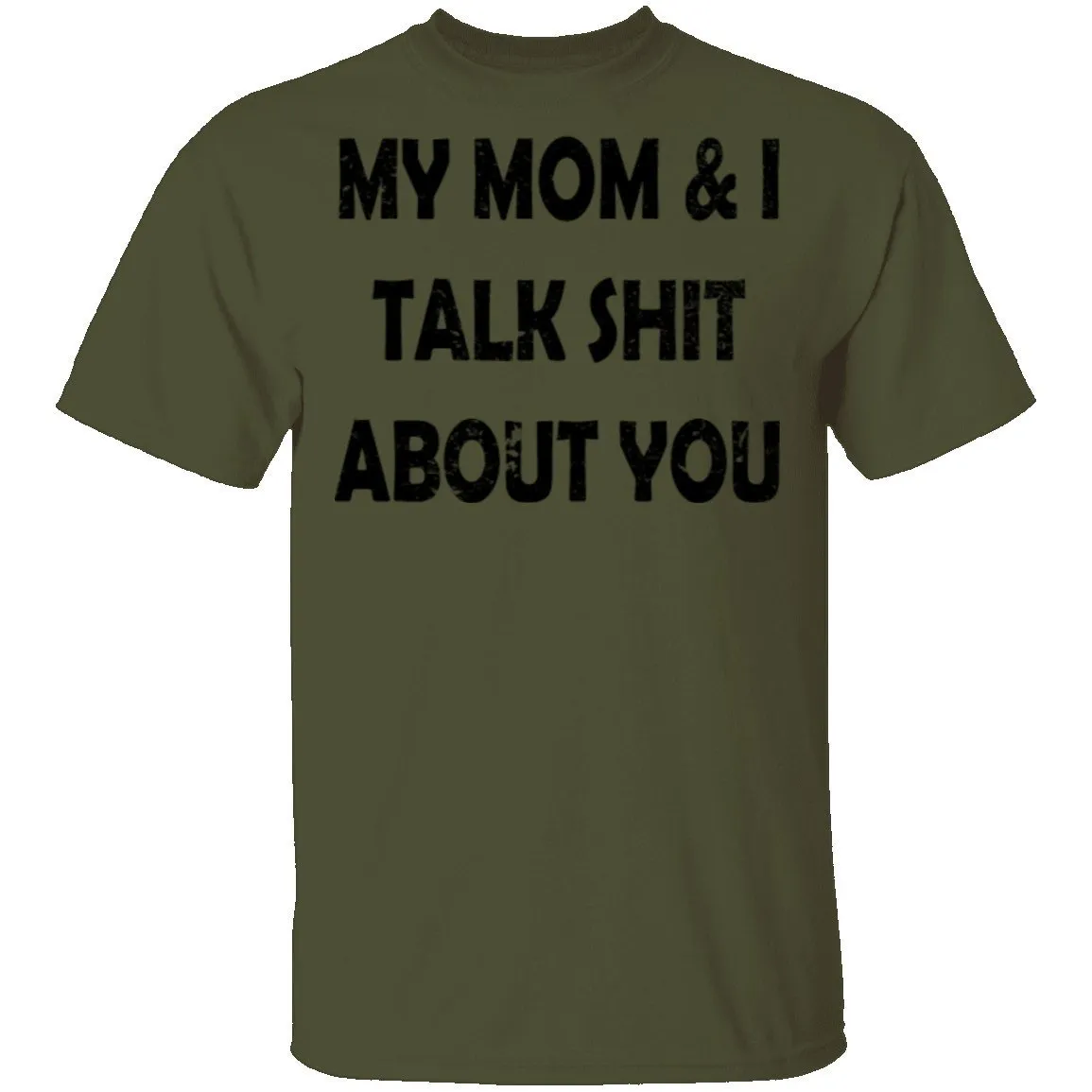 My Mom And I Talk Shit About You T-Shirt