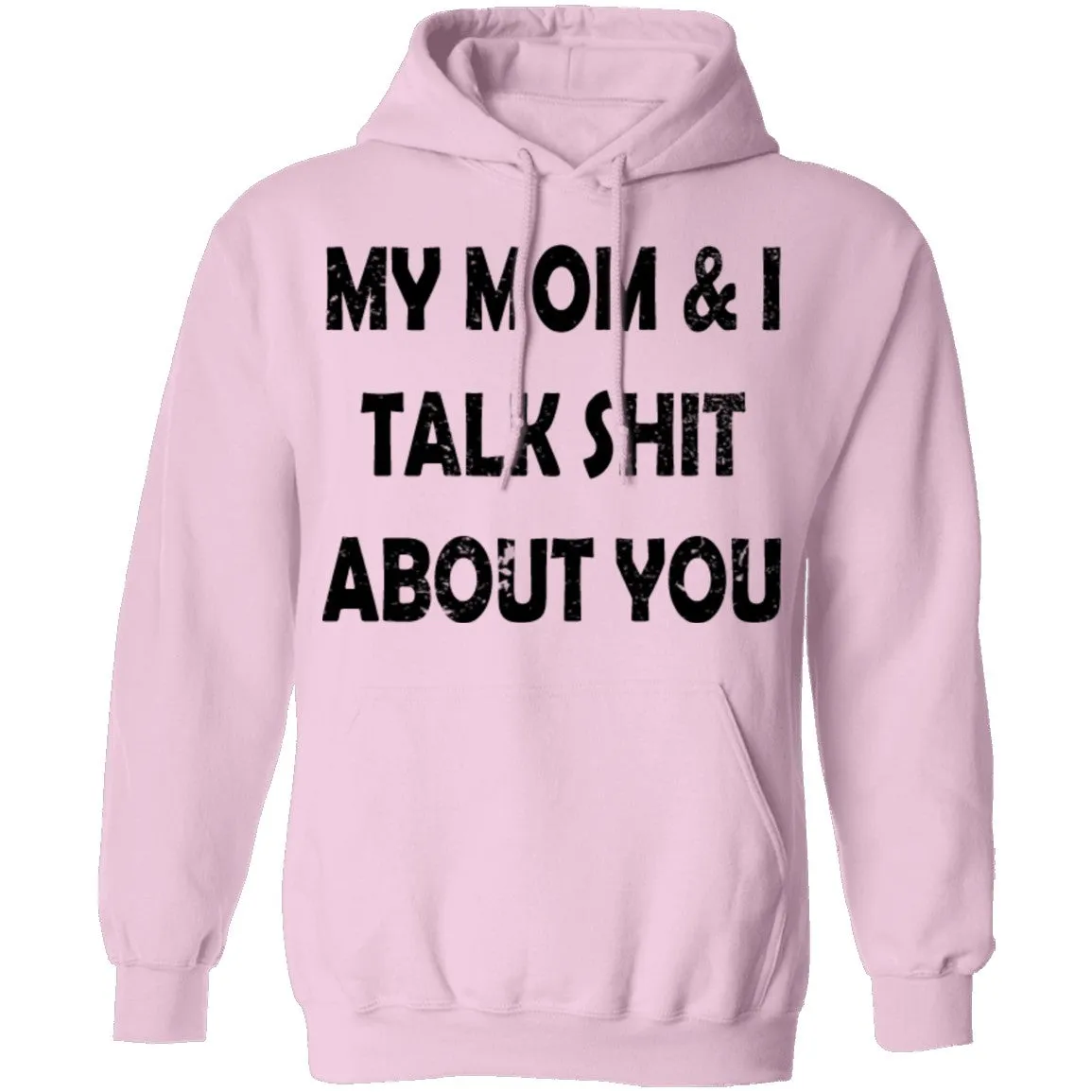 My Mom And I Talk Shit About You T-Shirt
