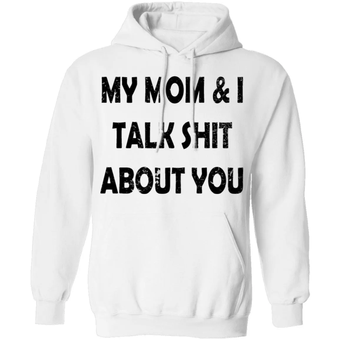 My Mom And I Talk Shit About You T-Shirt