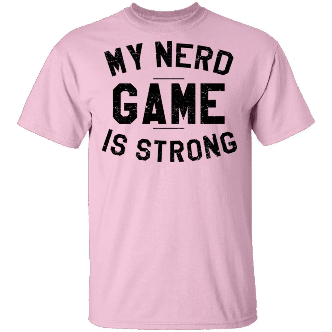 My Nerd Game Is Strong T-Shirt