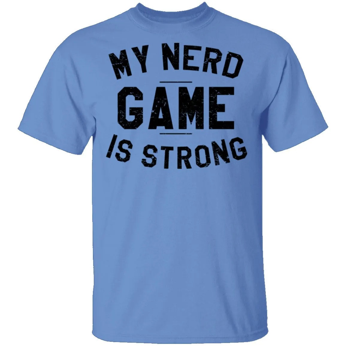 My Nerd Game Is Strong T-Shirt