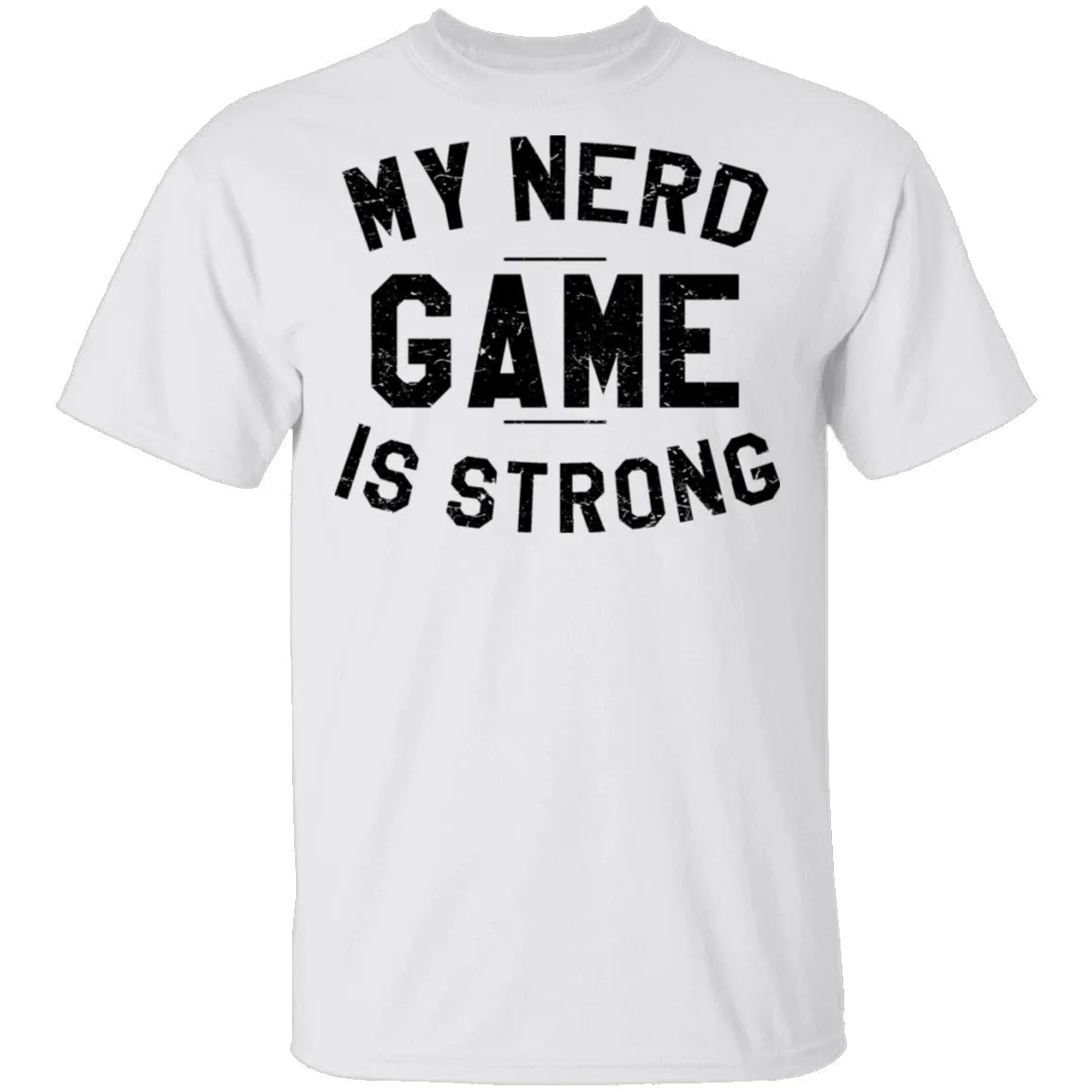 My Nerd Game Is Strong T-Shirt