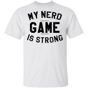 My Nerd Game Is Strong T-Shirt