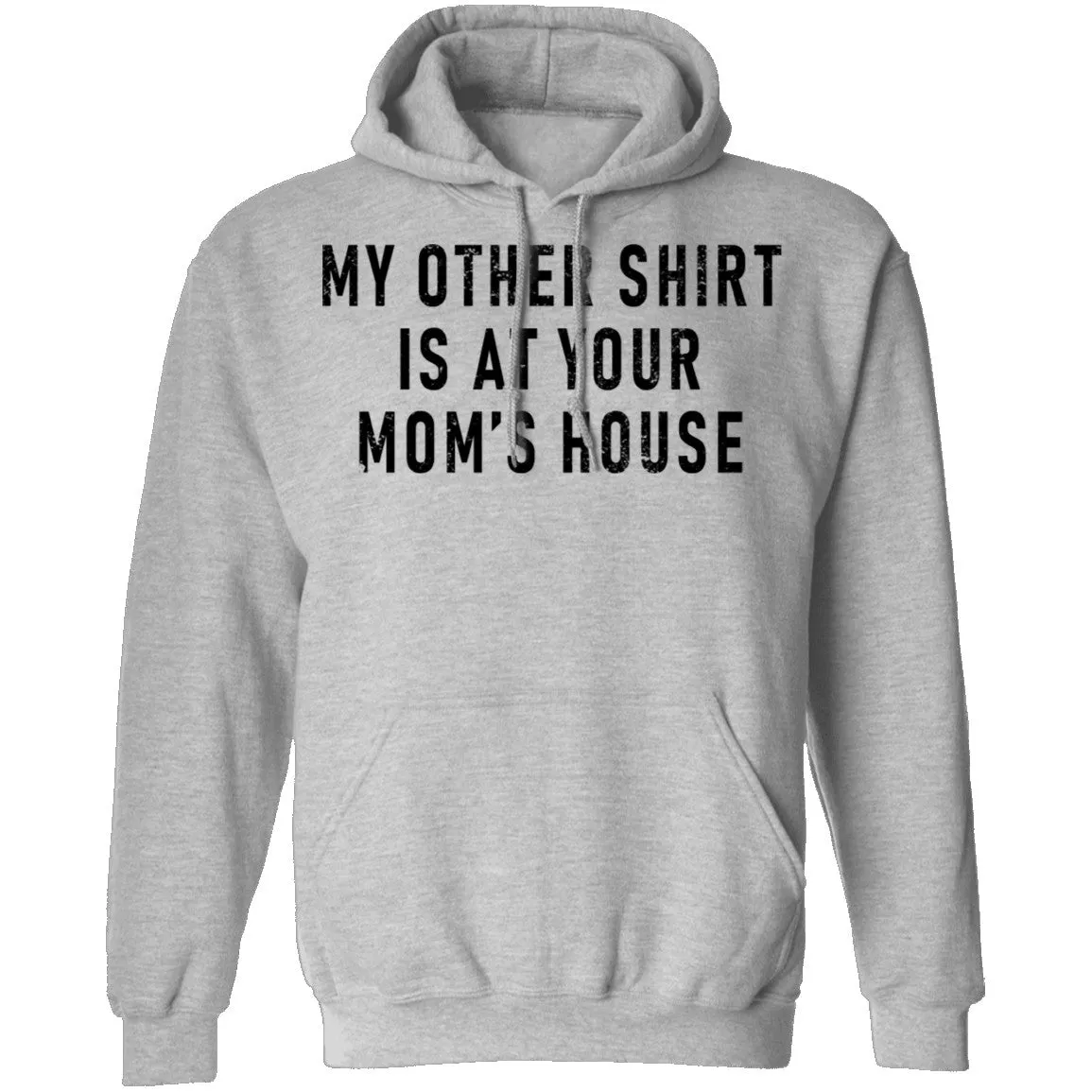 My Other Shirt Is At Your Mom's House T-Shirt