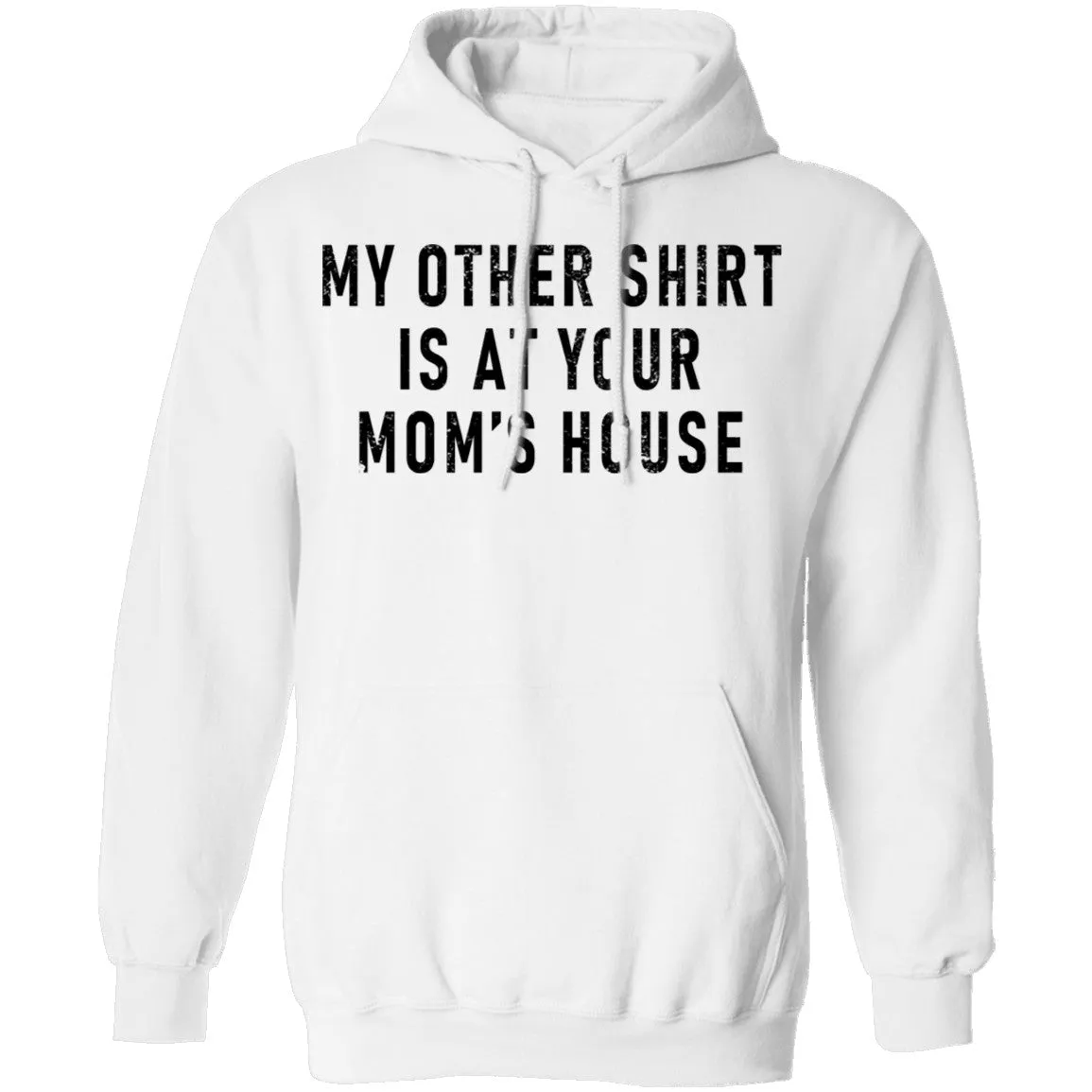 My Other Shirt Is At Your Mom's House T-Shirt