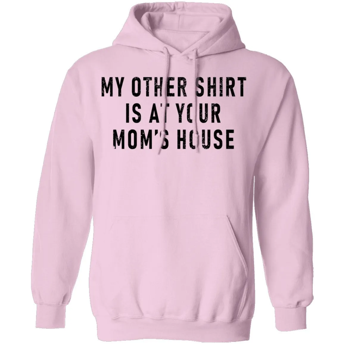 My Other Shirt Is At Your Mom's House T-Shirt