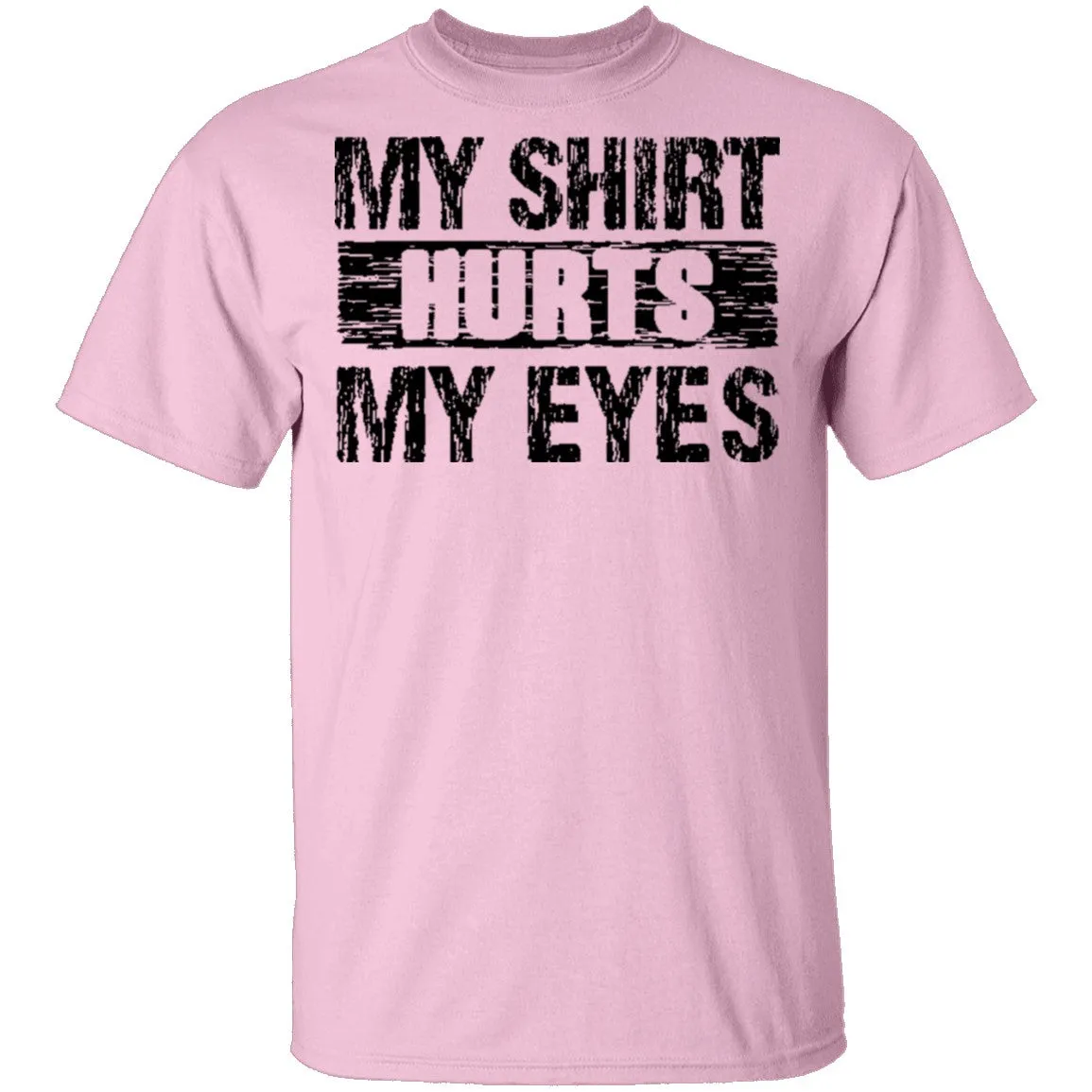 My Shirt Hurts My Eyes T-Shirt
