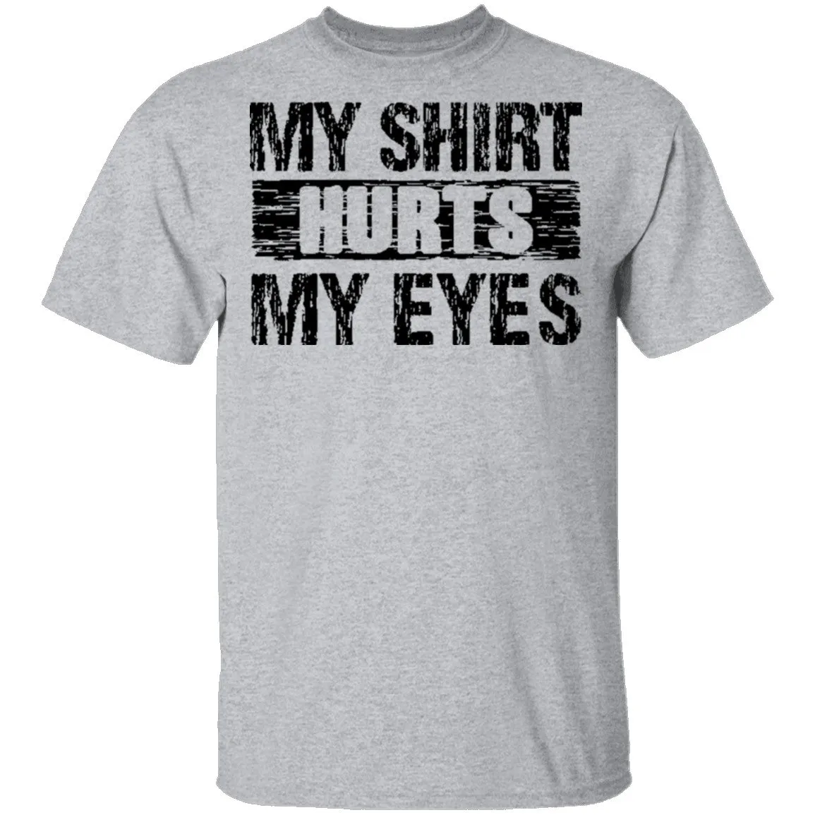 My Shirt Hurts My Eyes T-Shirt